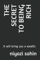 The Secret to Being Rich: It will bring you a wealth. B093B7T42N Book Cover
