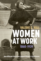 Women at Work, 1860-1939: How Different Industries Shaped Women's Experiences 1843838702 Book Cover