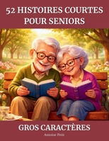 52 histoires courtes pour seniors: Histoires touchantes pour stimuler la mémoire et les émotions – En grands caractères, faciles à lire (French Edition) B0GJRMCGXH Book Cover
