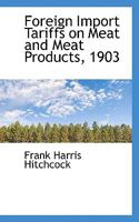 Foreign Import Tariffs on Meat and Meat Products, 1903 1356524362 Book Cover