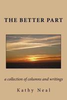 The Better Part: This book contains a collection of columns written from my heart. 1523829532 Book Cover