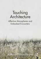 Touching Architecture: Affective Atmospheres and Embodied Encounters 1032049006 Book Cover