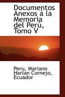 Documentos Anexos á la Memoria del Perú, Tomo V 1103656392 Book Cover