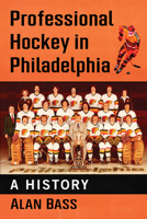 Professional Hockey in Philadelphia : A History 1476682690 Book Cover
