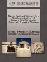 MacKay Radio and Telegraph Co v. RCA Communications U.S. Supreme Court Transcript of Record with Supporting Pleadings 1270370073 Book Cover