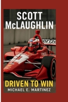 SCOTT McLAUGHLIN: Driven to Win B0FJ1STXWX Book Cover