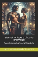 Eternal Whispers of Love and Magic: Tales of Enchanted Hearts and Forbidden Spells B0CV1G7W43 Book Cover
