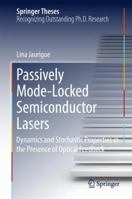 Passively Mode-Locked Semiconductor Lasers: Dynamics and Stochastic Properties in the Presence of Optical Feedback 3319588737 Book Cover