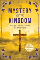 The Mystery of the Kingdom: Through Dreams, Visions, and the Word 1956017771 Book Cover