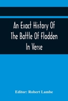 An Exact History Of The Battle Of Flodden: In Verse 9354441890 Book Cover