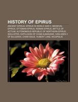 History of Epirus: Ancient Epirus, Epirus in World War II, Medieval Epirus, Ottoman Epirus, Roman Epirus, Battle of Actium 1157196950 Book Cover