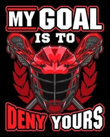 My Goal Is To Deny Yours: My Goal Is To Deny Yours Lacrosse Goalie & Defender 2020-2021 Weekly Planner & Gratitude Journal (110 Pages, 8" x 10") Blank ... Moments of Thankfulness & To Do Lists 1672619688 Book Cover