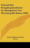 Chronik Der Kriegsbegebenheiten Im Maingebiete Von Wurzburg Bis Mainz (1869) 116005455X Book Cover