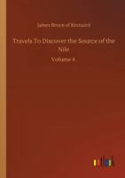 Travels to Discover the Source of the Nile: Volume 4 3752353317 Book Cover
