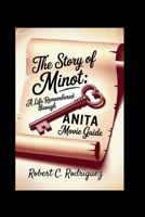 The Story of Minot: A Life Remembered Through Anita Movie guide: A True Journey of a Young Woman, Her Legacy of Light, and the Unfolding Truth in Anita B0FG727WXF Book Cover