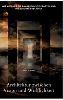 Architektur zwischen Vision und Wirklichkeit: Wie Visionen die Baugeschichte prägten und die Zukunft gestalten (German Edition) 3384431731 Book Cover