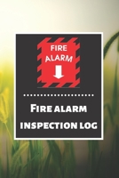 Fire alarm inspection log: Fire Alarm Journal Fire Register Log Book Fire Alarm Service & Inspection Book Fire Safety Register Fire Incident & Prevention Log Book 1676859179 Book Cover