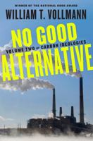 No Good Alternative: Volume Two of Carbon Ideologies 0525558519 Book Cover