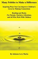 Many Pebbles to Make a Difference: Inspiring Ways You Can Improve Children's Lives by Making Connections-Reading and Books-For Parents, Teachers, Librarians 194352940X Book Cover