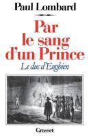 Par Le Sang D'Un Prince: Le Duc D'Enghien 2246311012 Book Cover