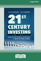 21st Century Investing: Redirecting Financial Strategies to Drive Systems Change [16pt Large Print Edition] 0369387945 Book Cover