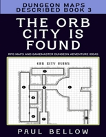 The Orb City is Found: Dungeon Maps Described Book 3 B09KN4HJYP Book Cover