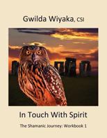 In Touch With Spirit, The Shamanic Journey: Workbook 1 (Path Home Shamanic Arts School Workbooks) 0615626335 Book Cover