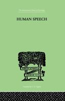 Human Speech: Some ObserVATIONS, EXPERIMENTS, AND CONCLUSIONS AS TO THE NATURE, 1138875007 Book Cover