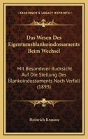 Das Wesen Des Eigentumsblankoindossaments Beim Wechsel: Mit Besonderer Rucksicht Auf Die Stellung Des Blankoindossaments Nach Verfall (1893) 1160380120 Book Cover