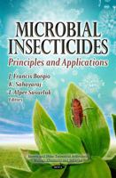 Microbial Insecticides: Principles and Applications (Insects and Other Terrestrial Arthropods: Biology, Chemistry and Behavior) 1612092233 Book Cover