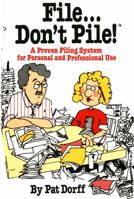 File...Don't Pile: A proven filing system for personal and professional use 0312289316 Book Cover