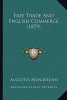 Free Trade and English Commerce 1240044054 Book Cover