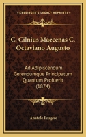 C. Cilnius Maecenas C. Octaviano Augusto: Ad Adipiscendum Gerendumque Principatum Quantum Profuerit (1874) 1141426625 Book Cover
