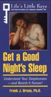 Get a Good Night's Sleep: Understand Your Sleeplessness-And Banish It Forever! (Life's Little Keys - Self-Help Strategies for a Healthier, Happier You) 0028613066 Book Cover