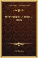 Biography of James G. Blaine (Notable American Authors Series) 1162769238 Book Cover