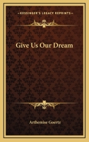 Give Us Our Dream 0548443556 Book Cover