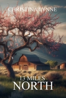 13 Miles North B0FBCTBS1G Book Cover