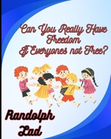 Can You Really Have Freedom If Everyone's Not Free B0C2S1M9BP Book Cover