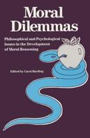 Moral Dilemmas: Philosophical and Psychological Issues in the Development of Moral Reasoning (Precedent Studies in Ethics and the Moral Sciences) 1412813417 Book Cover