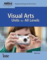 Visual Arts Units for All Levels (National Educational Technology Standards for Students Curriculum Series) (National Educational Technology Standards for Students Curriculum Series) 1564842428 Book Cover