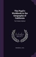 The pupil's workbook in the geography of California; the problem method 1141684721 Book Cover