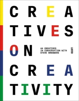 Creatives on Creativity: 44 Creatives in Conversation with Steve Brouwers 9460582834 Book Cover