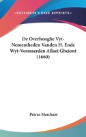 De Overhooghe Vyt-Nementheden Vanden H. Ende Wyt-Vermaerden Aflaet Gheiont (1660) 1104726483 Book Cover