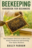 BEEKEEPING HANDBOOK FOR BEGINNERS: The Complete Directory to Hive Care, Honey Production and Growing Your Apiary Business B0F848PZY9 Book Cover