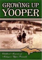 Growing Up Yooper: Childhood Memories of Michigan's Upper Peninsula 1930596294 Book Cover
