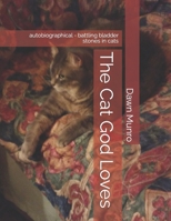 The Cat God Loves: autobiographical - battling bladder stones in cats 1973868881 Book Cover