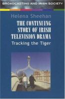 The Continuing Story of Irish Television Drama: Tracking the Tiger 1851826890 Book Cover