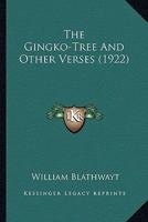 The Gingko-Tree And Other Verses 0548893446 Book Cover