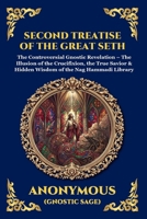 Second Treatise of the Great Seth: The Controversial Gnostic Revelation - The Illusion of the Crucifixion, the True Savior & Hidden Wisdom of the Nag ... Reading) (Library of Alexandria - Esoteric) 1807926311 Book Cover