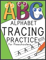 ABC Alphabet Tracing Practice Book For Preschoolers: An Awesome book to Practice Letter Tracing for Kids Ages 3-6 B089279385 Book Cover